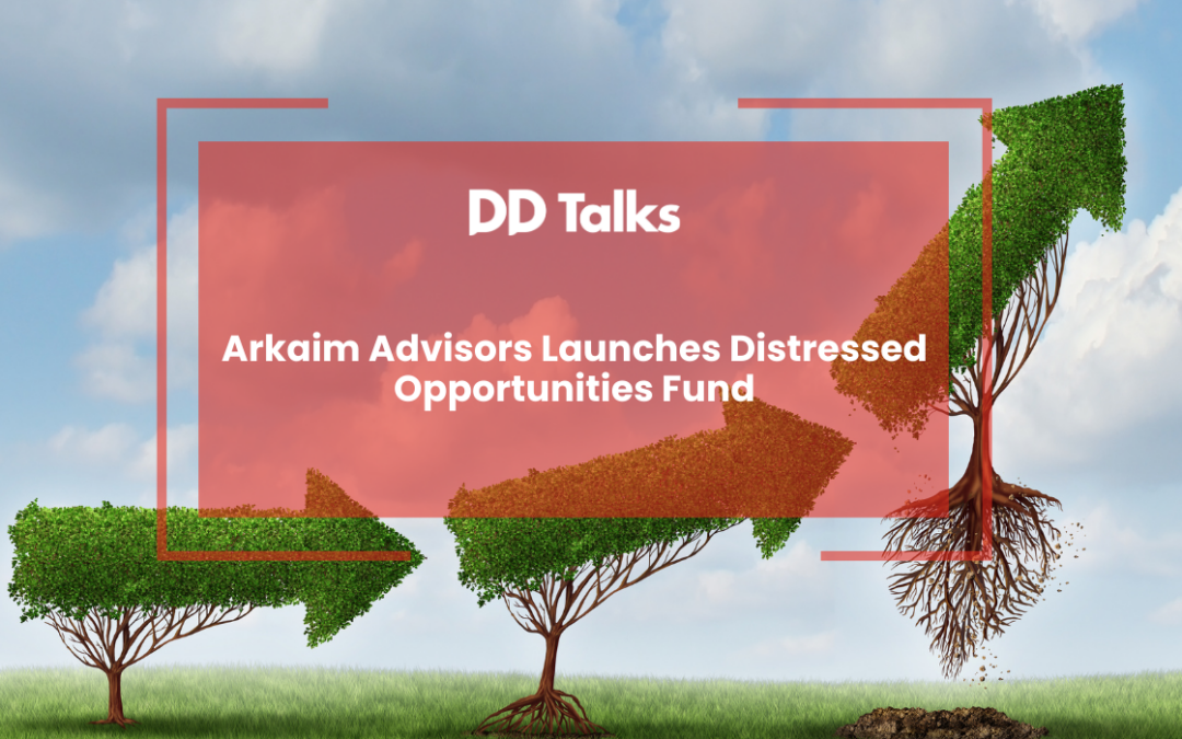 Arkaim Advisors Launches Distressed Opportunities Fund