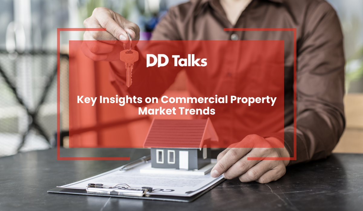 Key Insights on Commercial Property Market Trends | DD Talks