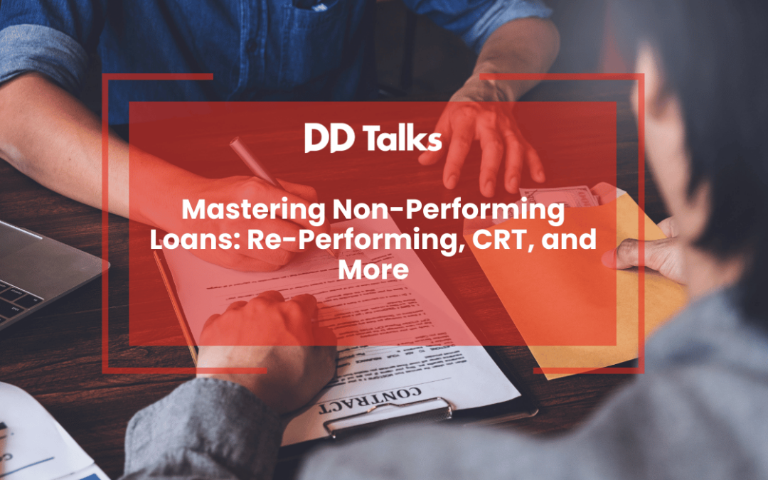 Mastering Non-Performing Loans: Re-Performing, CRT, and More