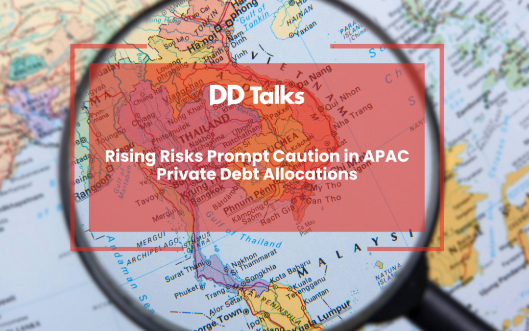 Rising Risks Prompt Caution in APAC Private Debt Allocations