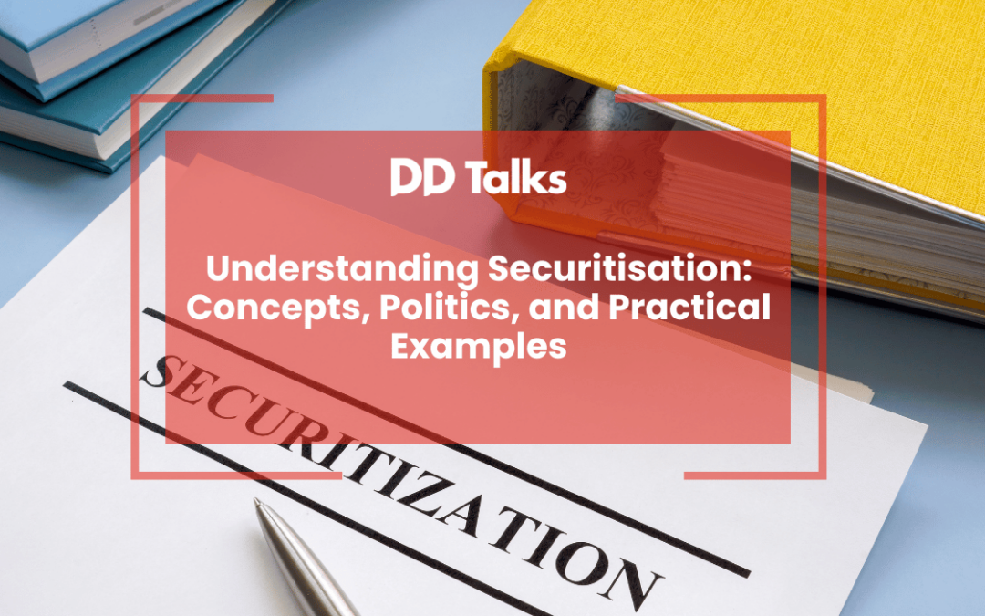 Understanding Securitisation: Concepts, Politics, and Practical Examples