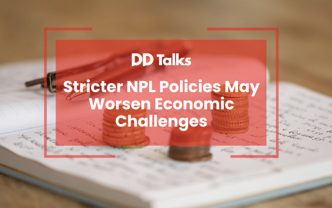 Stricter NPL Policies May Worsen Economic Challenges