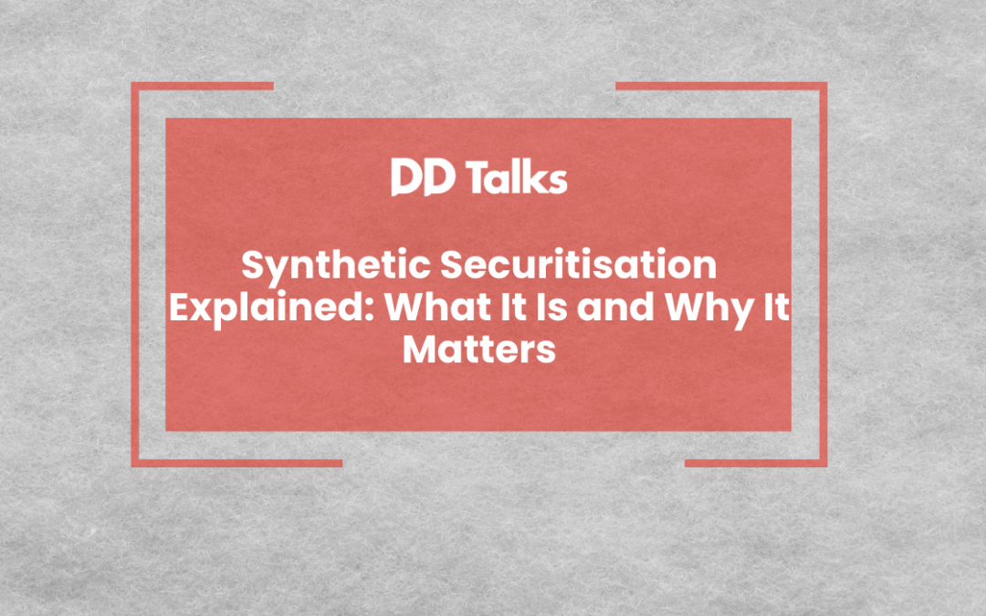 Synthetic Securitisation Explained: What It Is and Why It Matters