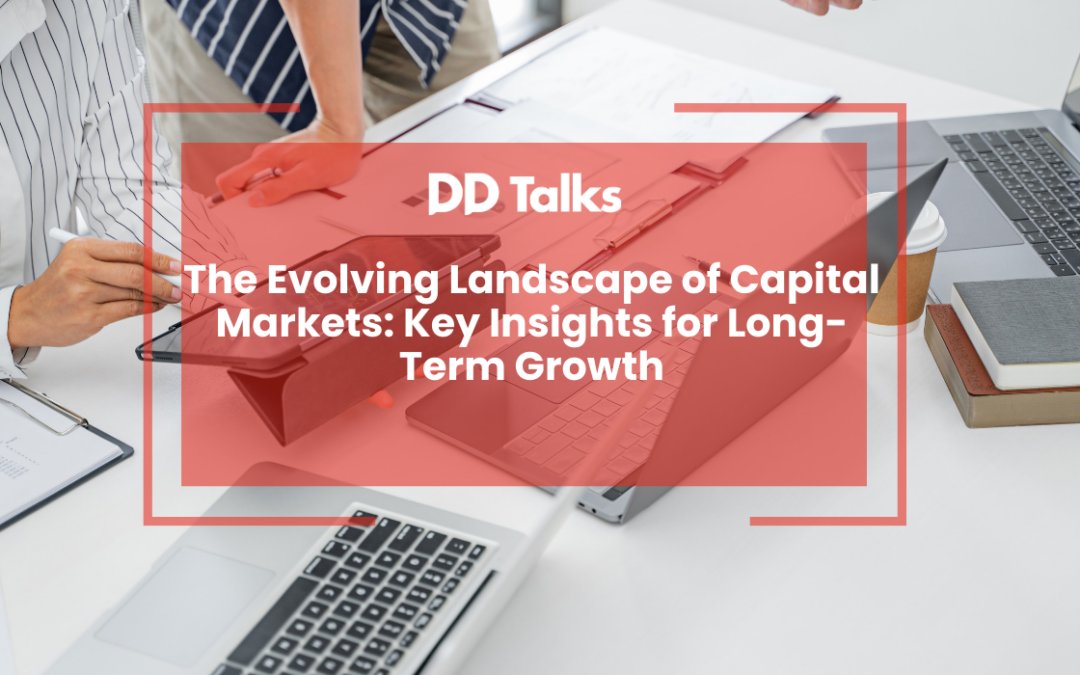 The Evolving Landscape of Capital Markets: Key Insights for Long-Term Growth