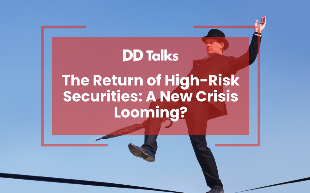 The Return of High-Risk Securities: A New Crisis Looming?