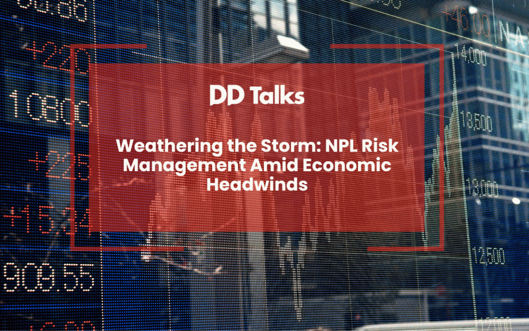 Weathering the Storm: NPL Risk Management Amid Economic Headwinds