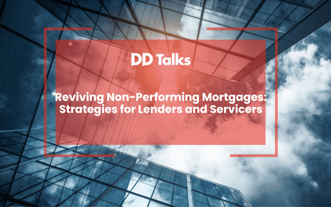 Reviving Non-Performing Mortgages: Strategies for Lenders and Servicers