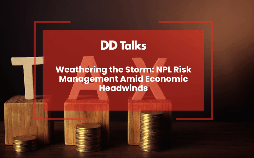 Weathering the Storm: NPL Risk Management Amid Economic Headwinds